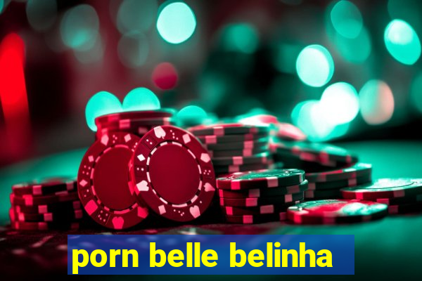 porn belle belinha